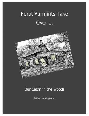 Cover of the book Feral Varmints Take Over ... Our Cabin in the Woods by L. M. Hawke