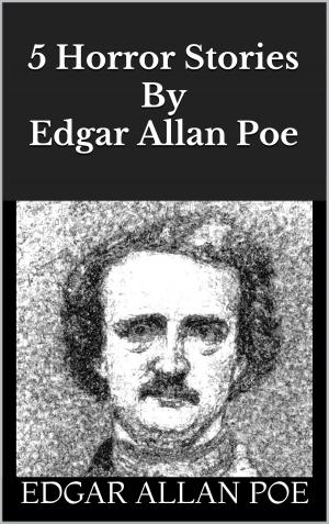 Cover of the book 5 Horror Stories By Edgar Allan Poe by Robert Louis Stevenson, Egerton Castle