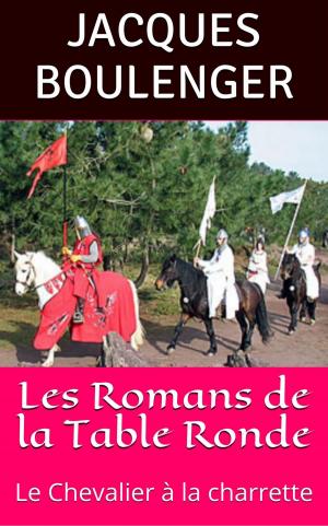 Cover of the book Les Romans de la Table Ronde: Le Chevalier à la charrette by François-Réal Angers