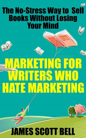 Cover of Marketing For Writers Who Hate Marketing: The No-Stress Way to Sell Books Without Losing Your Mind