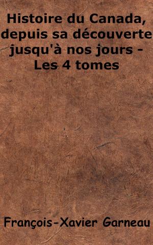 Cover of the book Histoire du Canada depuis sa découverte jusqu'à nos jours, 4 tomes by Jules Michelet
