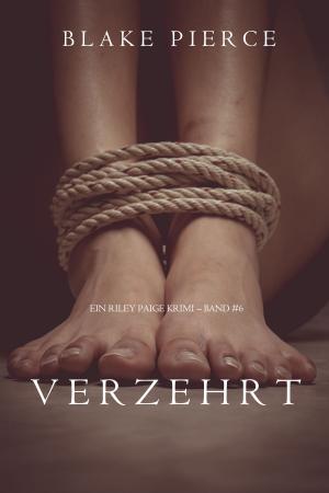 Cover of the book Verzehrt (ein Riley Paige Krimi – Band #6) by Sandra Baublitz