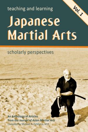 Cover of the book Teaching and Learning Japanese Martial Arts: Scholarly Perspectives Vol. 1 by Michael DeMarco, Kenneth S. Cohen, C.J. Rhoads