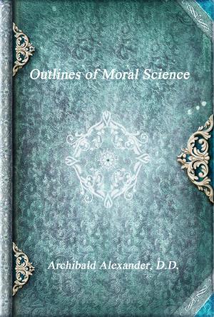bigCover of the book Outlines of Moral Science by 