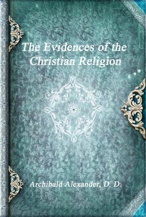 Cover of the book The Evidences of the Christian Religion by Anthony Uyl