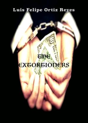 Cover of the book The Extortioners by Freddy Isaac Moreno Miranda