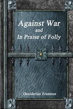 Cover of the book Against War and In Praise of Folly by Rev. Dr. Isidor Kalisch