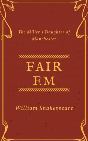 Cover of the book Fair Em, the Miller's Daughter of Manchester (Annotated) by Oscar Wilde