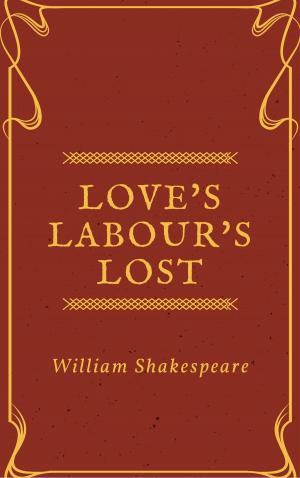 Cover of the book Love's Labour's Lost (Annotated) by E. Phillips Oppenheim