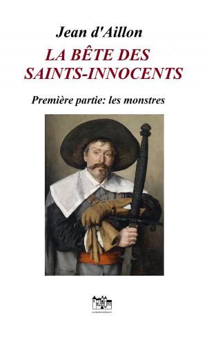 Book cover of La bête des Saints-Innocents Première partie: Les monstres