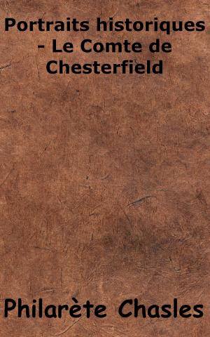 Cover of the book Portraits historiques - Le Comte de Chesterfield by Jules Simon