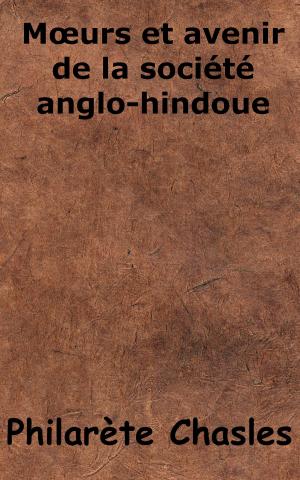 Cover of the book Mœurs et avenir de la société anglo-hindoue by Victor Cousin