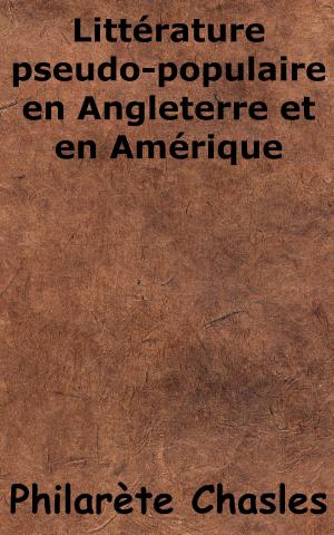 Cover of the book Littérature pseudo-populaire en Angleterre et en Amérique by Eugène-Melchior de Vogüé