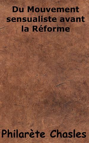 Cover of the book Du Mouvement sensualiste avant la Réforme by Abel-François Villemain