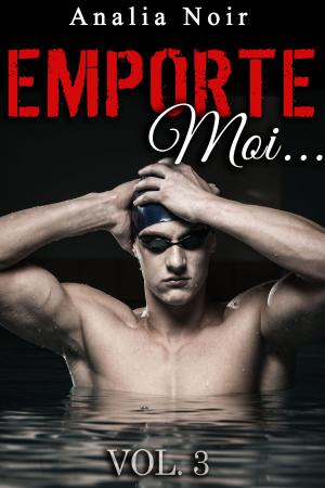 Cover of the book Emporte-Moi... (Vol. 3): Le Nageur au Corps de Rêve by Eliza Gordon