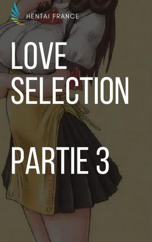 Cover of the book Love Sélection - Partie 3 by Hentai France