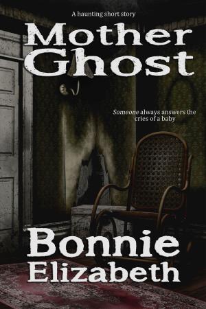 Cover of the book Mother Ghost by Bonnie Elizabeth