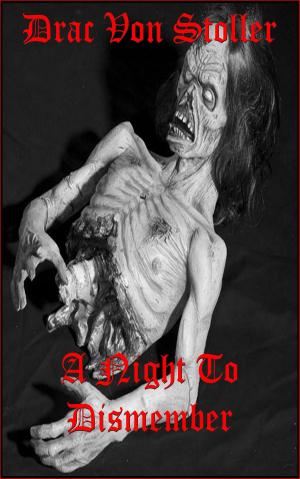 Cover of the book A NIGHT TO DISMEMBER by Drac Von Stoller