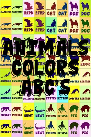 Cover of the book ANIMALS, COLORS, ABC's by Jeneane Kendall