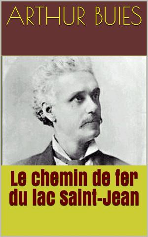Cover of the book Le chemin de fer du lac Saint-Jean by Anatole France