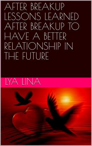 bigCover of the book AFTER BREAKUP LESSONS LEARNED AFTER BREAKUP TO HAVE A BETTER RELATIONSHIP IN THE FUTURE by 
