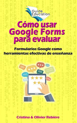 Cover of the book Cómo usar Google Forms para evaluar by Olivier Rebiere