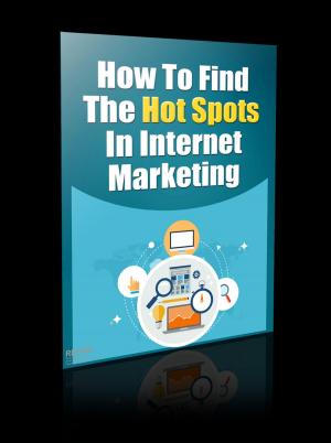 Cover of the book How to Find The Hot Spots in Internet Marketing by Gavin Williams