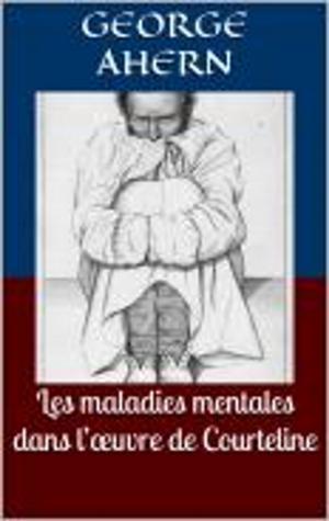 Cover of the book Les maladies mentales dans l’œuvre de Courteline by Gaspard Abeille