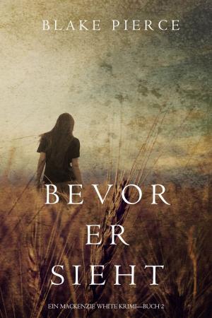 Cover of the book Bevor Er Sieht (ein Mackenzie White Krimi—Buch 2) by Blake Pierce