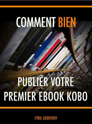 Cover of the book Comment (bien) publier votre premier ebook Kobo by Christian H. Godefroy