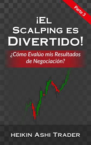 Cover of the book ¡El Scalping es Divertido! 3 by Heikin Ashi Trader
