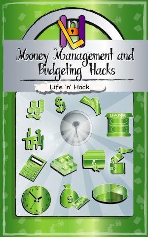 Cover of the book Money Management and Budgeting Hacks by Life 'n' Hack