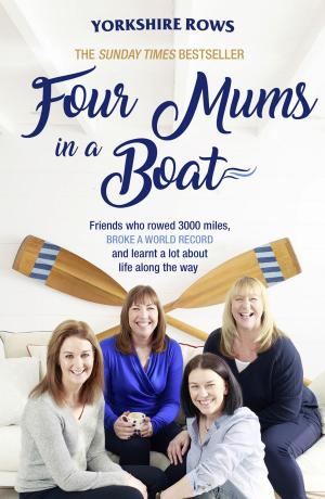 Cover of the book Four Mums in a Boat: Friends who rowed 3000 miles, broke a world record and learnt a lot about life along the way by Nikki Moore