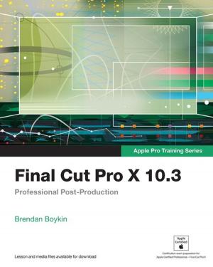 Cover of the book Final Cut Pro X 10.3 - Apple Pro Training Series by Michael T. Kanazawa, Robert H. Miles