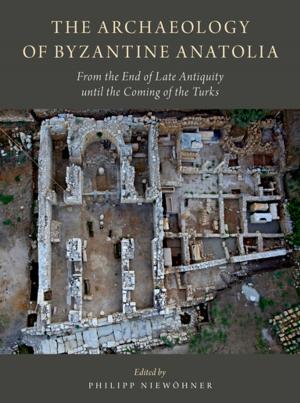 Cover of the book The Archaeology of Byzantine Anatolia by 