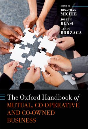 Cover of the book The Oxford Handbook of Mutual, Co-Operative, and Co-Owned Business by Jan Paulsson