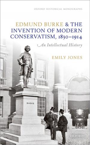 Cover of the book Edmund Burke and the Invention of Modern Conservatism, 1830-1914 by Mark Schroeder