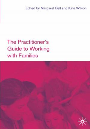 Cover of the book The Practitioner's Guide to Working with Families by Rachel Rahman, David Tod, Joanne Thatcher