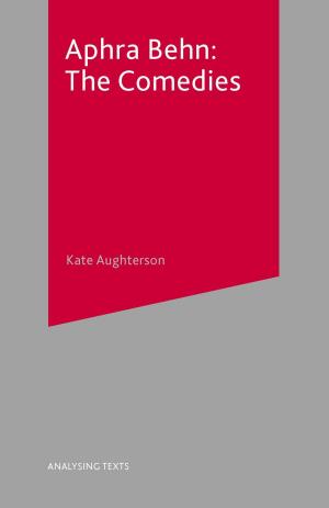 Cover of the book Aphra Behn: The Comedies by Karen Bates, Kenda Crozier