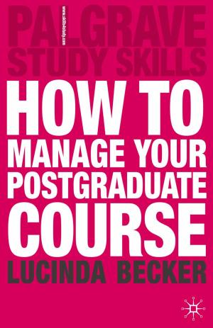 Cover of the book How to Manage your Postgraduate Course by Nicolas Tredell