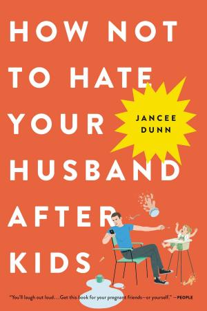 Cover of the book How Not to Hate Your Husband After Kids by Gillian Kemp