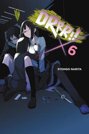 Cover of the book Durarara!!, Vol. 6 (light novel) by Norimitsu Kaihou (Nitroplus), Sadoru Chiba