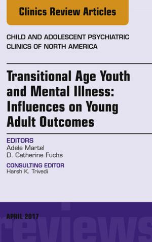 Cover of the book Transitional Age Youth and Mental Illness: Influences on Young Adult Outcomes, An Issue of Child and Adolescent Psychiatric Clinics of North America, E-Book by Raymond R. Ashdown, BVSc PhD MRCVS, Stanley H. Done, BA, BVetMed, PhD, DECPHM, DECVP, FRCVS, FRCPath, Susan A. Evans, MIScT AIMI MIAS, Elizabeth A Baines, MA, VetMB, DVR, DipECVDI, MRCVS