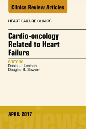 Cover of the book Cardio-oncology Related to Heart Failure, An Issue of Heart Failure Clinics, E-Book by 