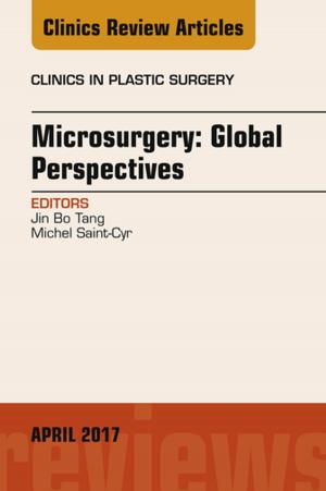 Cover of the book Microsurgery: Global Perspectives, An Issue of Clinics in Plastic Surgery, E-Book by Tracey I George, MD
