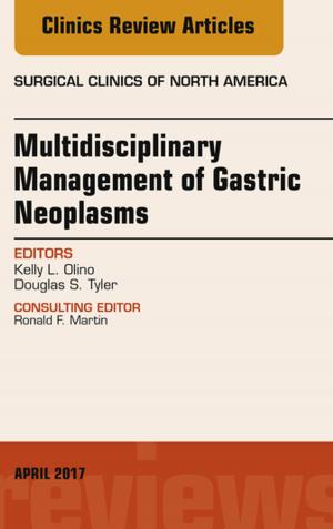 Cover of the book Multidisciplinary Management of Gastric Neoplasms, An Issue of Surgical Clinics, E-Book by Jim Wardrope, MB, ChB, FRCS, FFAEm, Peter Driscoll, BSc MD FCEM, J Colville Laird, MB ChB FIMC RCS(Ed), Malcolm Woollard, MPH, MBA, MA(Ed), DipIMC(RCSEd), PGCE, RN, SRPara, FASI
