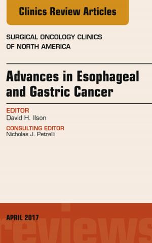 Cover of the book Advances in Esophageal and Gastric Cancers, An Issue of Surgical Oncology Clinics of North America E-Book by Thomas W. Myers