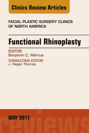 Cover of the book Functional Rhinoplasty, An Issue of Facial Plastic Surgery Clinics of North America, E-Book by Leonora Weil, BA, MA, MBBS, Daniel Horton-Szar, BSc(Hons), MBBS(Hons), MRCGP, John Rees, MD, FRCP, Adrian Wagg, MB, BS, FRCP
