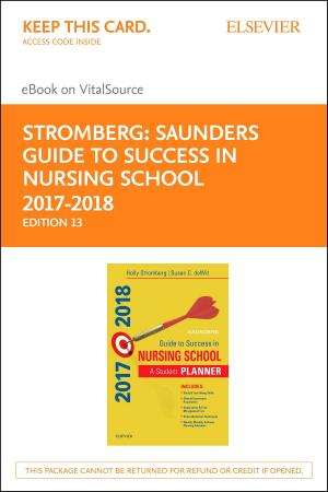 Cover of the book Saunders Guide to Success in Nursing School, 2017-2018 - E-Book by Rebecca Saunders, PT, CHT, Romina Astifidis, MS, PT, CHT, Susan L. Burke, OTR/L, CHT, MBA, James Higgins, MD, Michael A. McClinton, MD