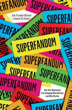 Cover of the book Superfandom: How Our Obsessions are Changing What We Buy and Who We Are by Abrahm Lustgarten